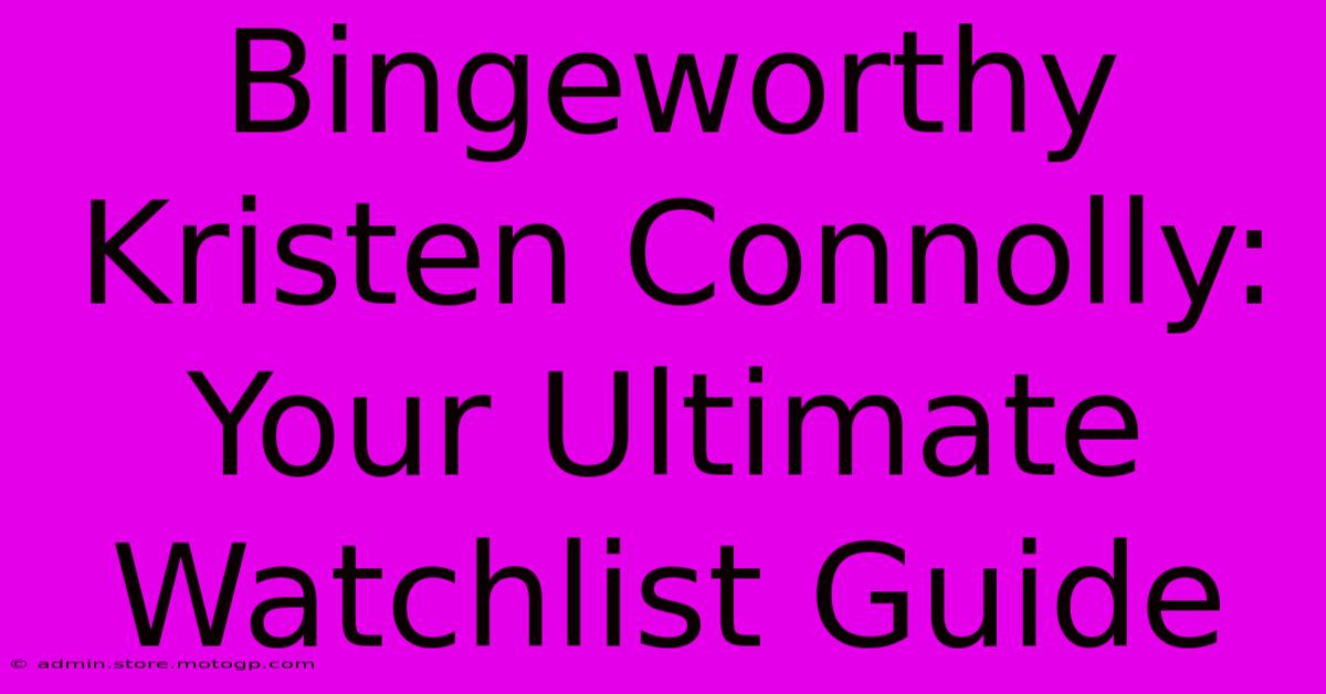 Bingeworthy Kristen Connolly: Your Ultimate Watchlist Guide