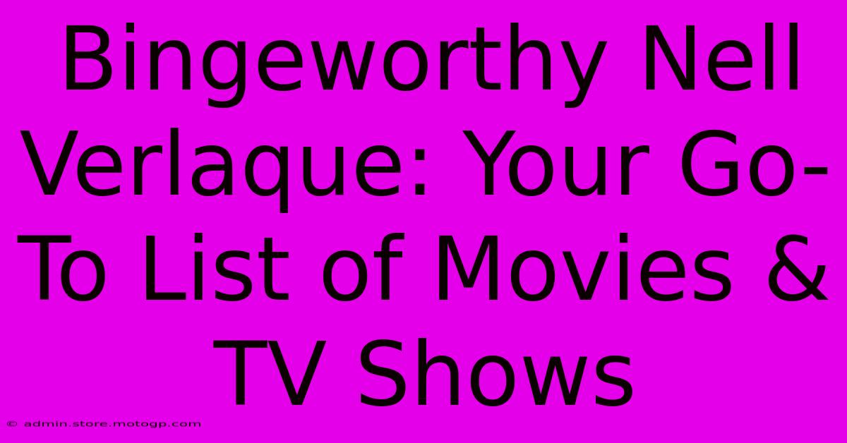 Bingeworthy Nell Verlaque: Your Go-To List Of Movies & TV Shows