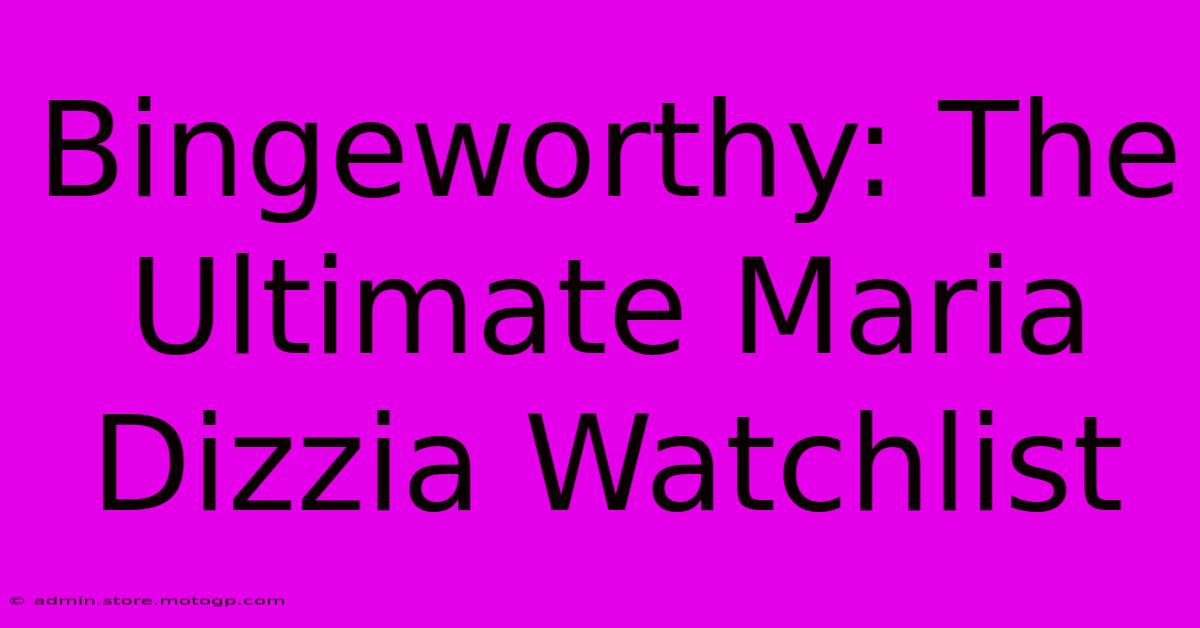 Bingeworthy: The Ultimate Maria Dizzia Watchlist