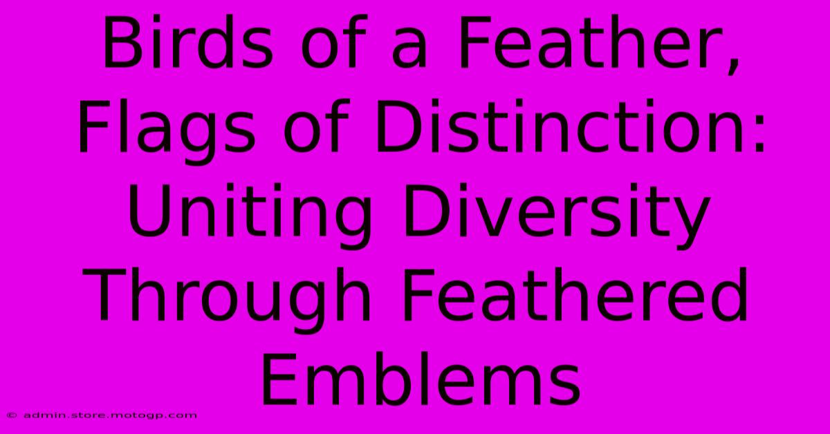 Birds Of A Feather, Flags Of Distinction: Uniting Diversity Through Feathered Emblems