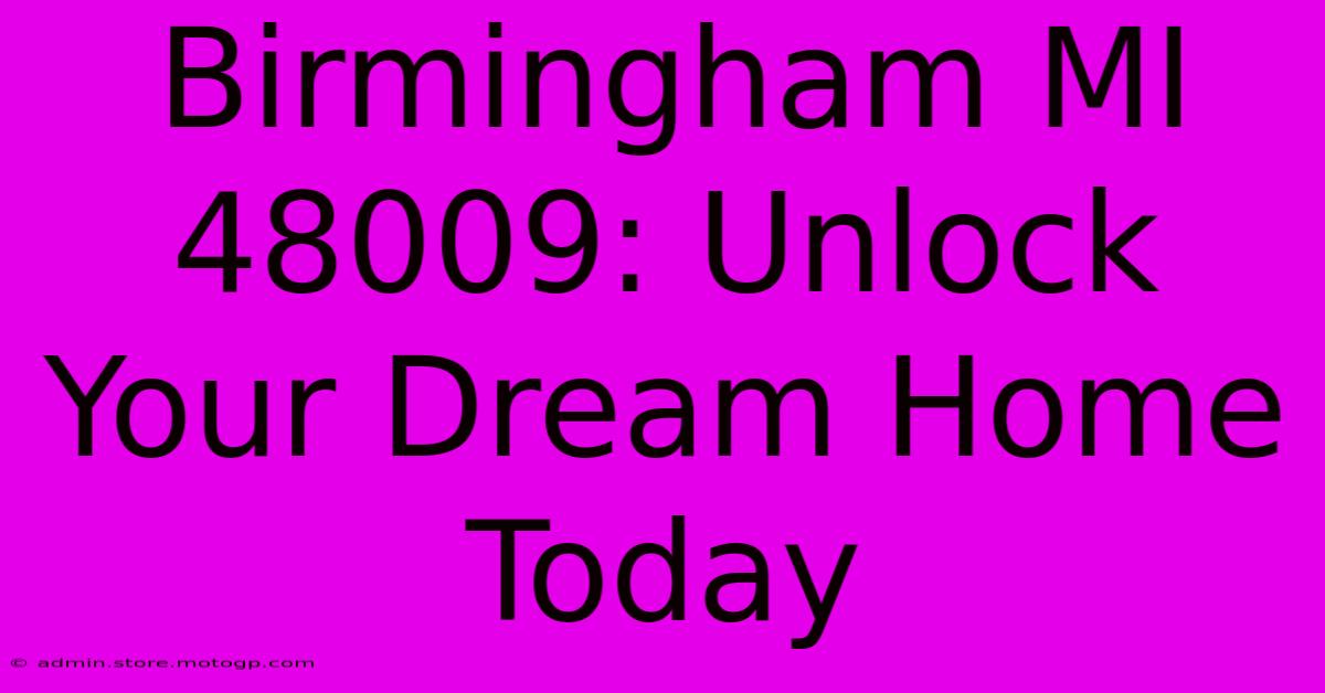 Birmingham MI 48009: Unlock Your Dream Home Today