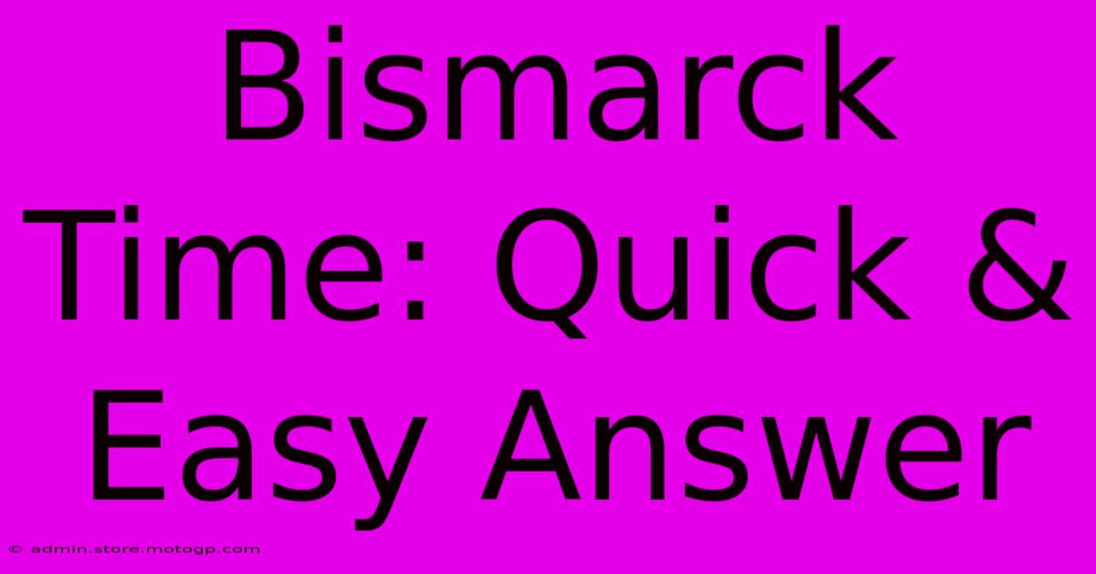 Bismarck Time: Quick & Easy Answer