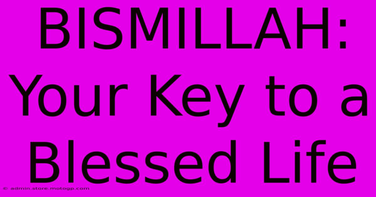 BISMILLAH: Your Key To A Blessed Life