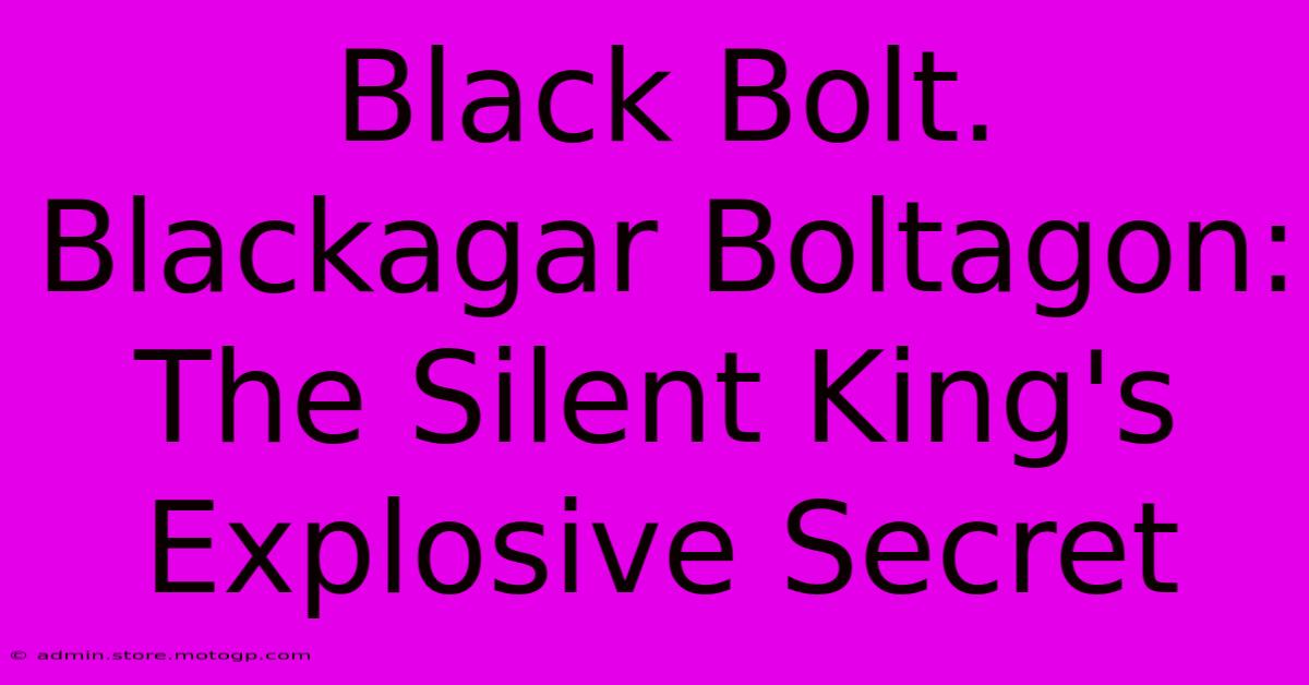 Black Bolt. Blackagar Boltagon: The Silent King's Explosive Secret