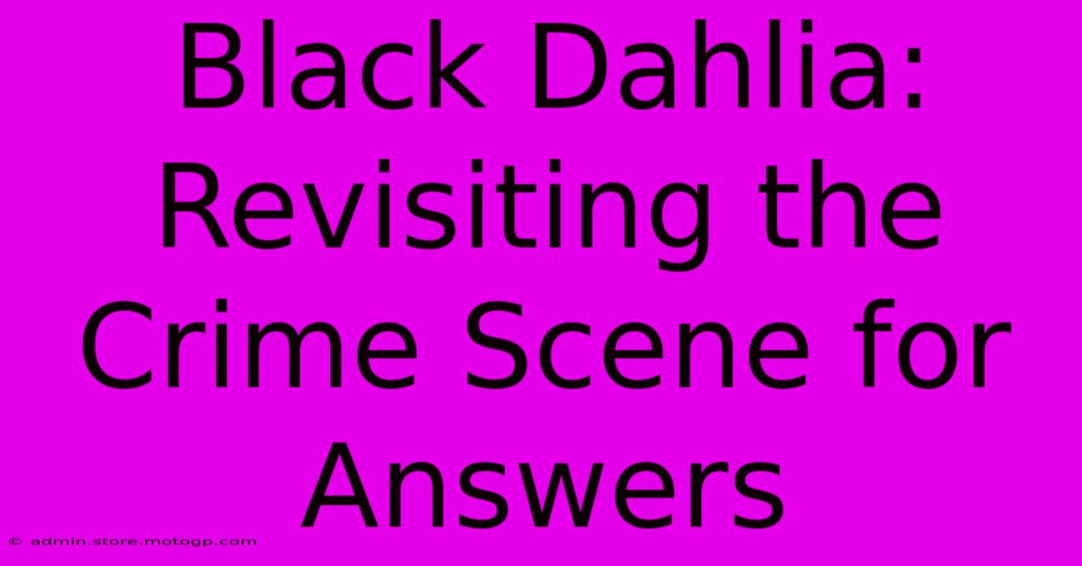 Black Dahlia: Revisiting The Crime Scene For Answers