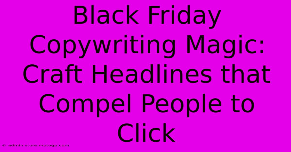 Black Friday Copywriting Magic: Craft Headlines That Compel People To Click