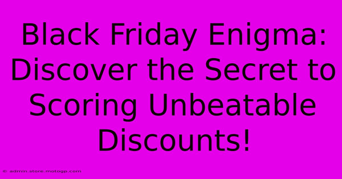 Black Friday Enigma: Discover The Secret To Scoring Unbeatable Discounts!