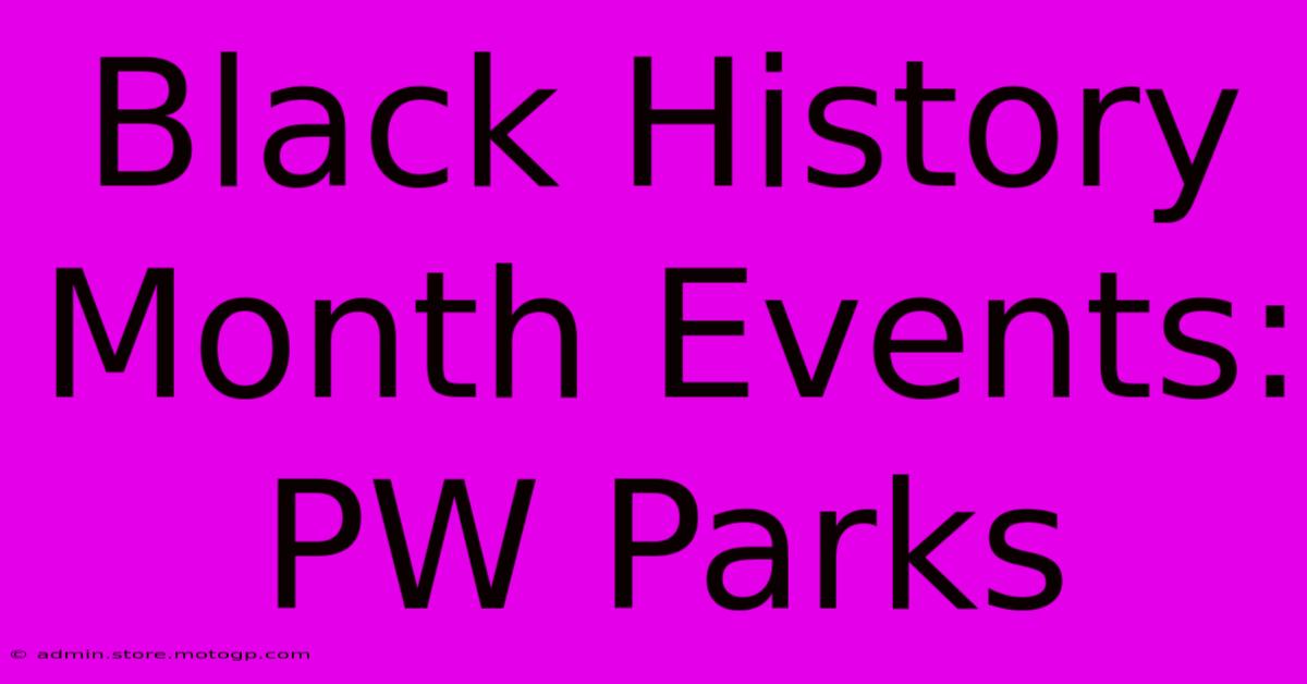 Black History Month Events: PW Parks