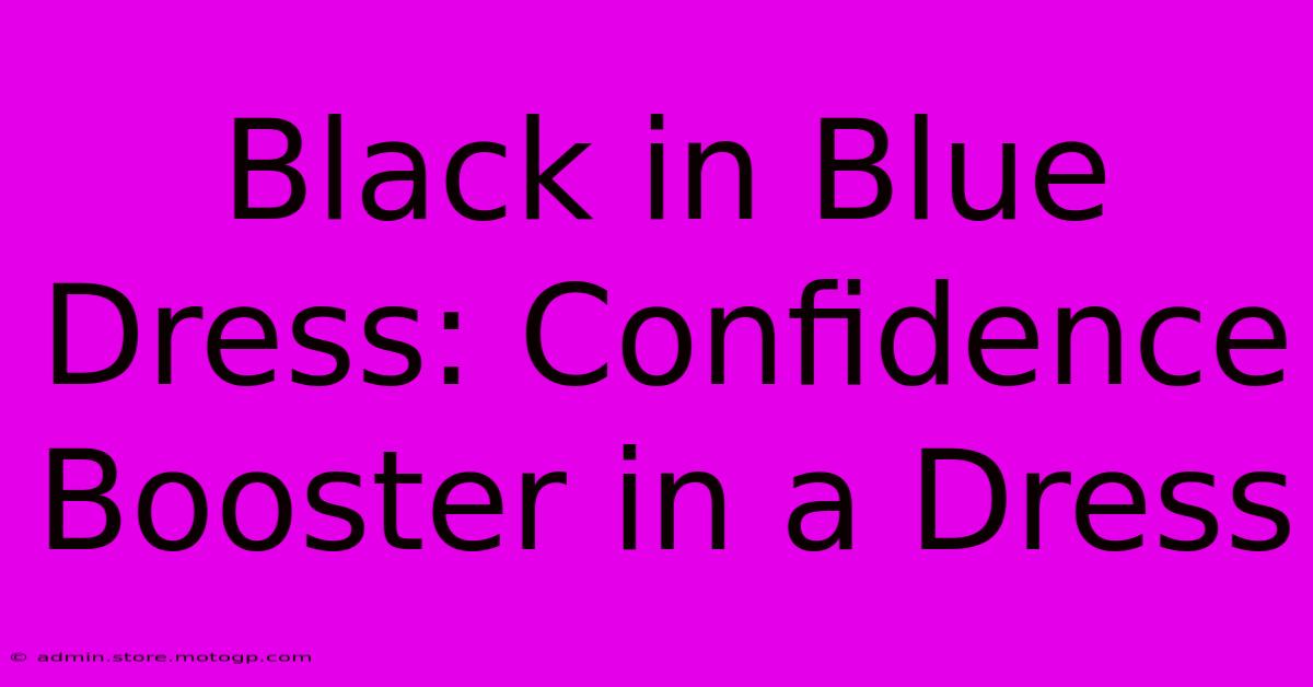 Black In Blue Dress: Confidence Booster In A Dress