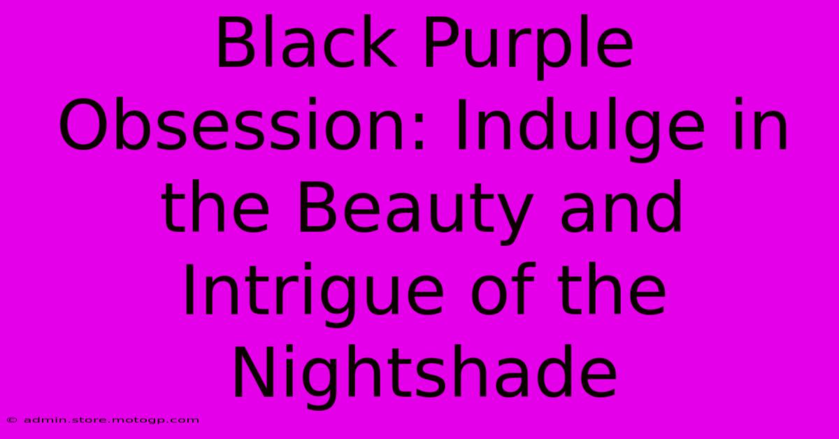 Black Purple Obsession: Indulge In The Beauty And Intrigue Of The Nightshade