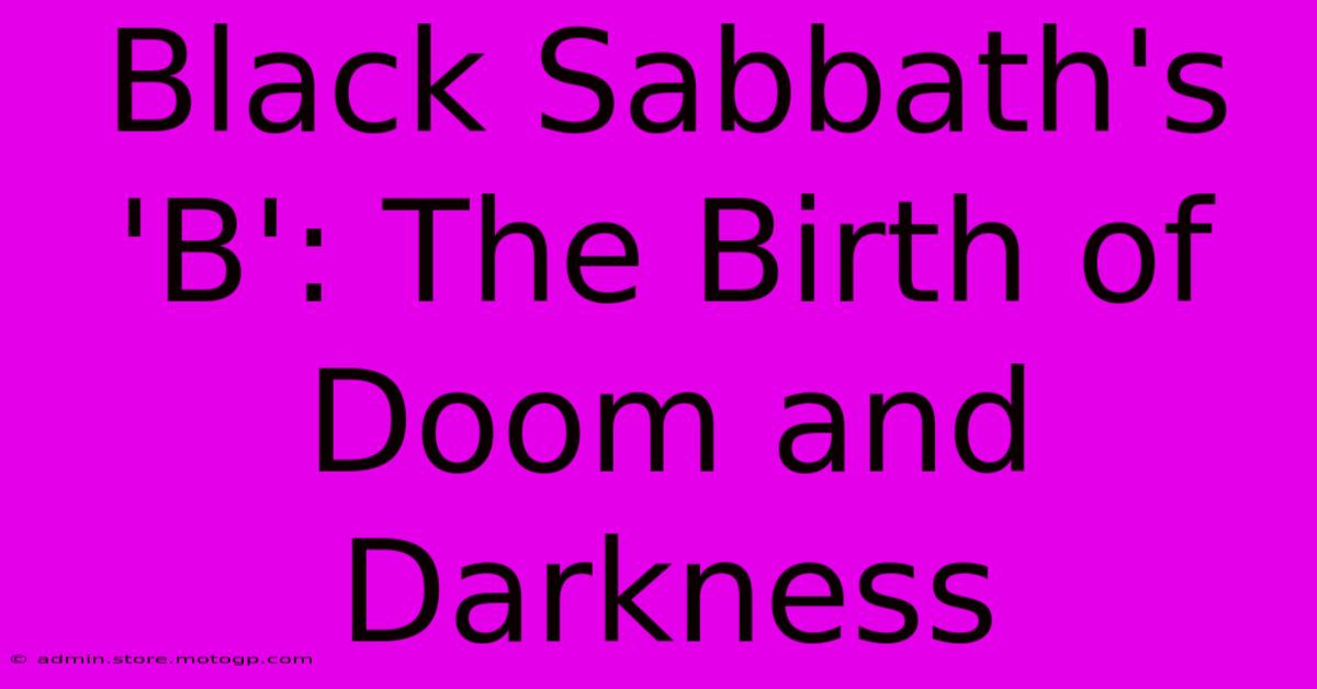 Black Sabbath's 'B': The Birth Of Doom And Darkness