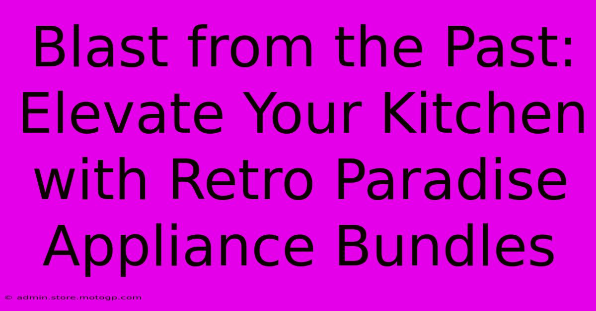 Blast From The Past: Elevate Your Kitchen With Retro Paradise Appliance Bundles