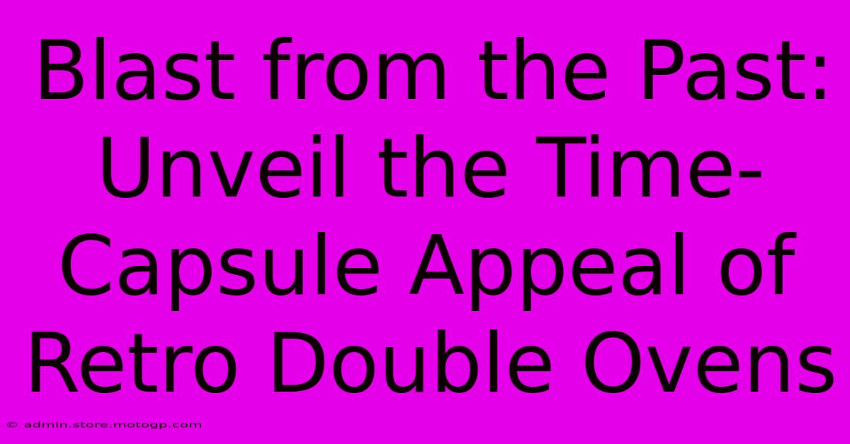 Blast From The Past: Unveil The Time-Capsule Appeal Of Retro Double Ovens