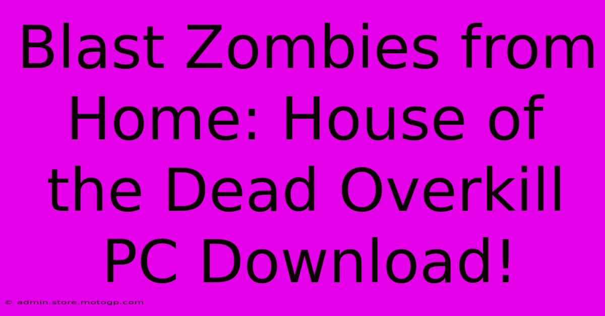 Blast Zombies From Home: House Of The Dead Overkill PC Download!