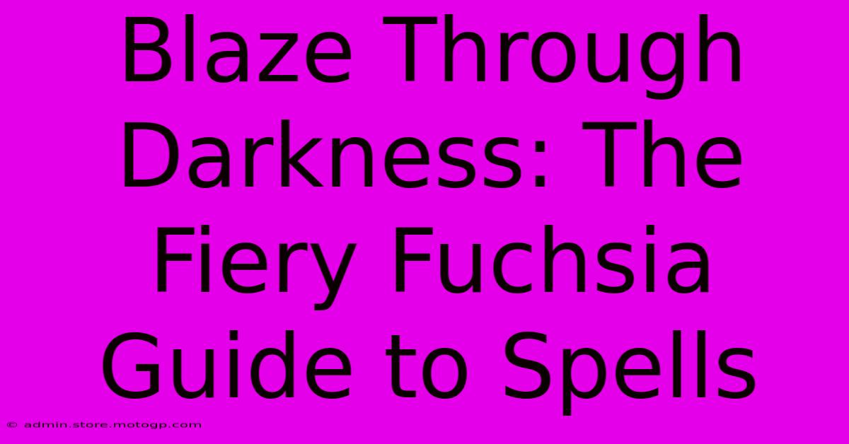 Blaze Through Darkness: The Fiery Fuchsia Guide To Spells