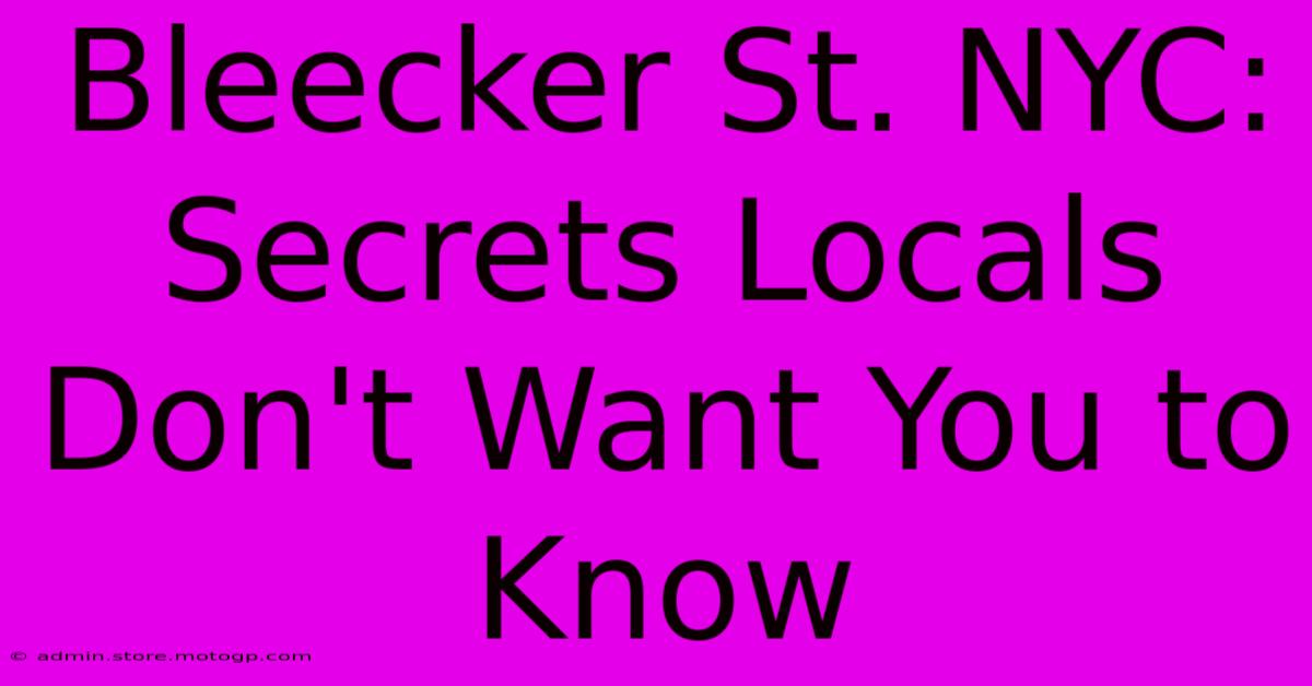 Bleecker St. NYC: Secrets Locals Don't Want You To Know