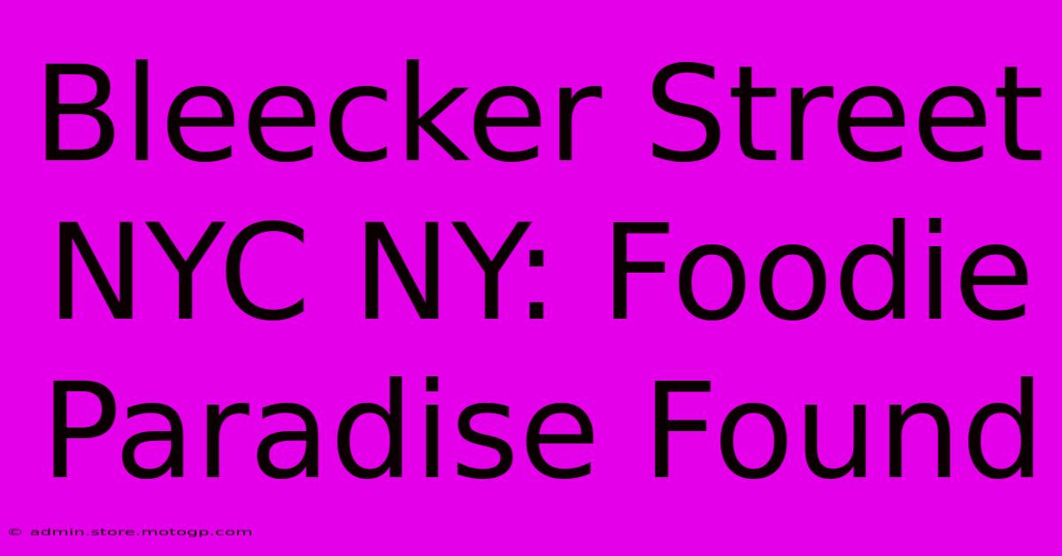 Bleecker Street NYC NY: Foodie Paradise Found