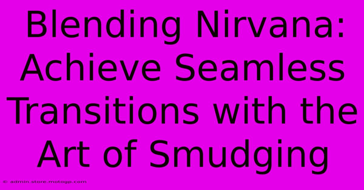 Blending Nirvana: Achieve Seamless Transitions With The Art Of Smudging