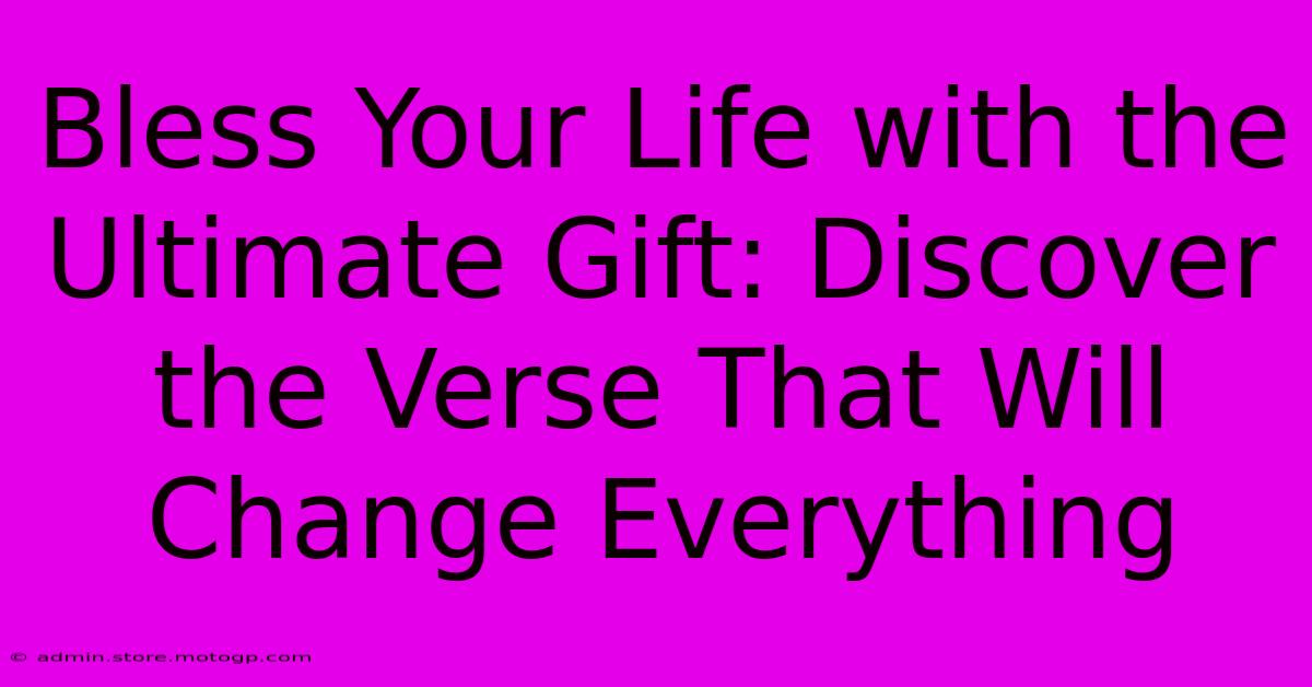 Bless Your Life With The Ultimate Gift: Discover The Verse That Will Change Everything