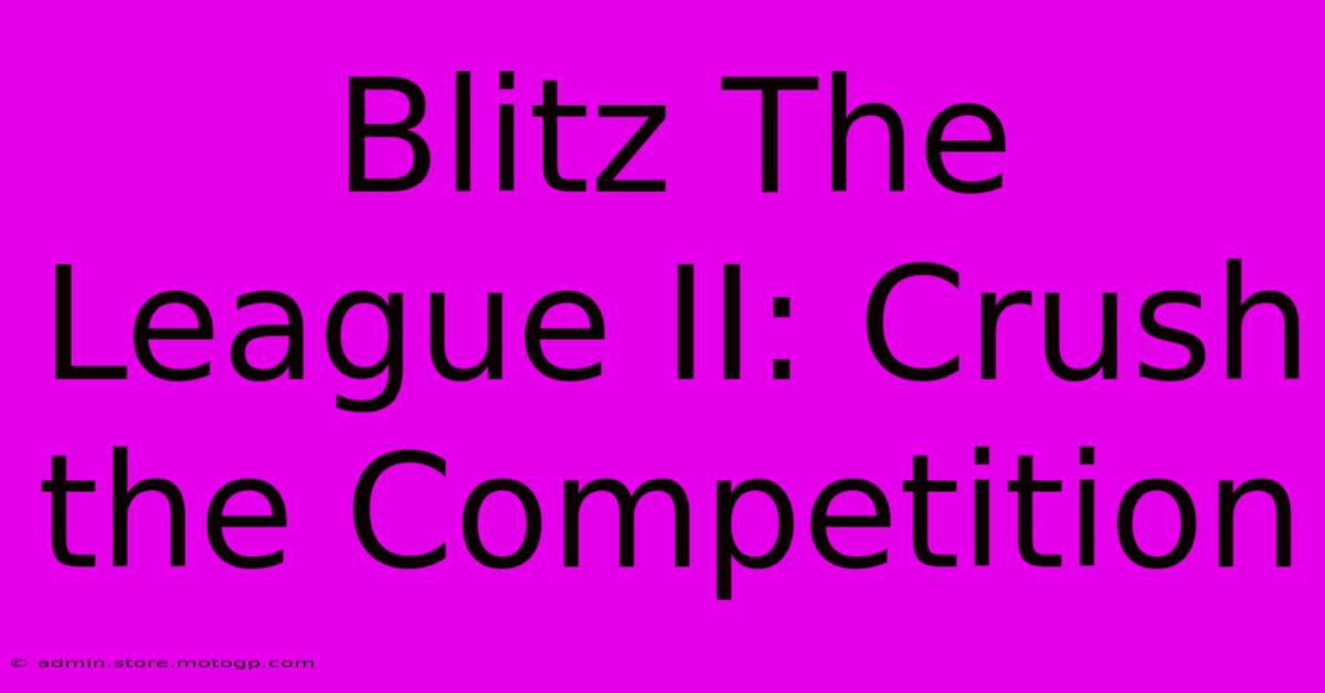 Blitz The League II: Crush The Competition