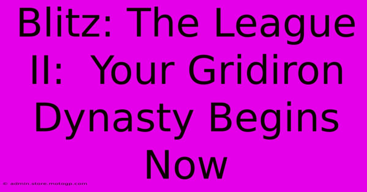 Blitz: The League II:  Your Gridiron Dynasty Begins Now