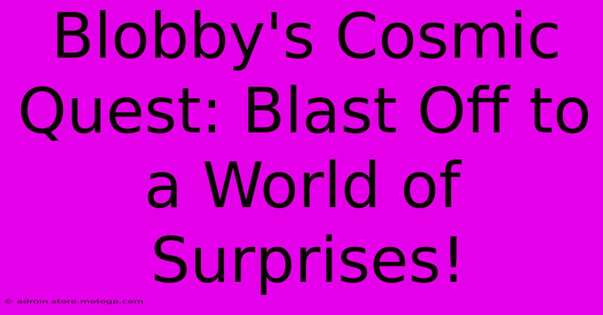 Blobby's Cosmic Quest: Blast Off To A World Of Surprises!