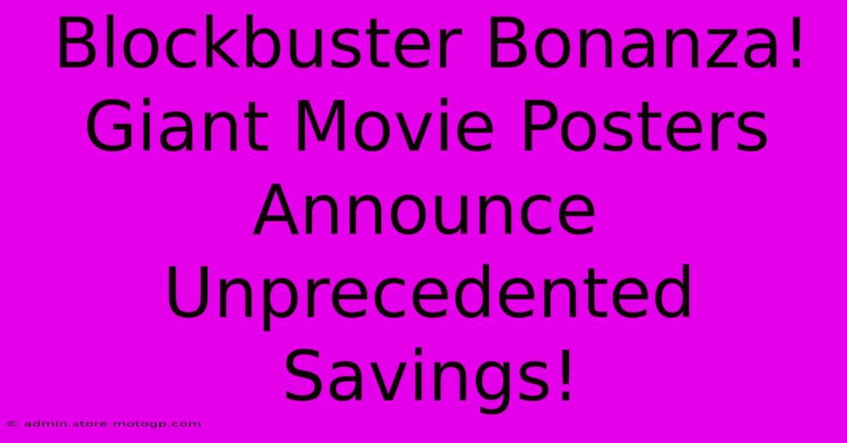 Blockbuster Bonanza! Giant Movie Posters Announce Unprecedented Savings!