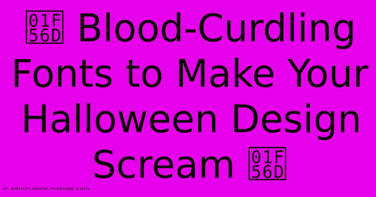 🕭 Blood-Curdling Fonts To Make Your Halloween Design Scream 🕭