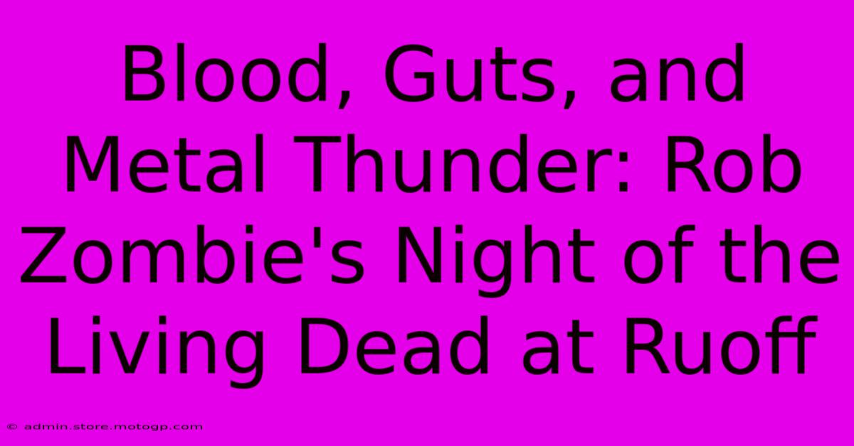 Blood, Guts, And Metal Thunder: Rob Zombie's Night Of The Living Dead At Ruoff