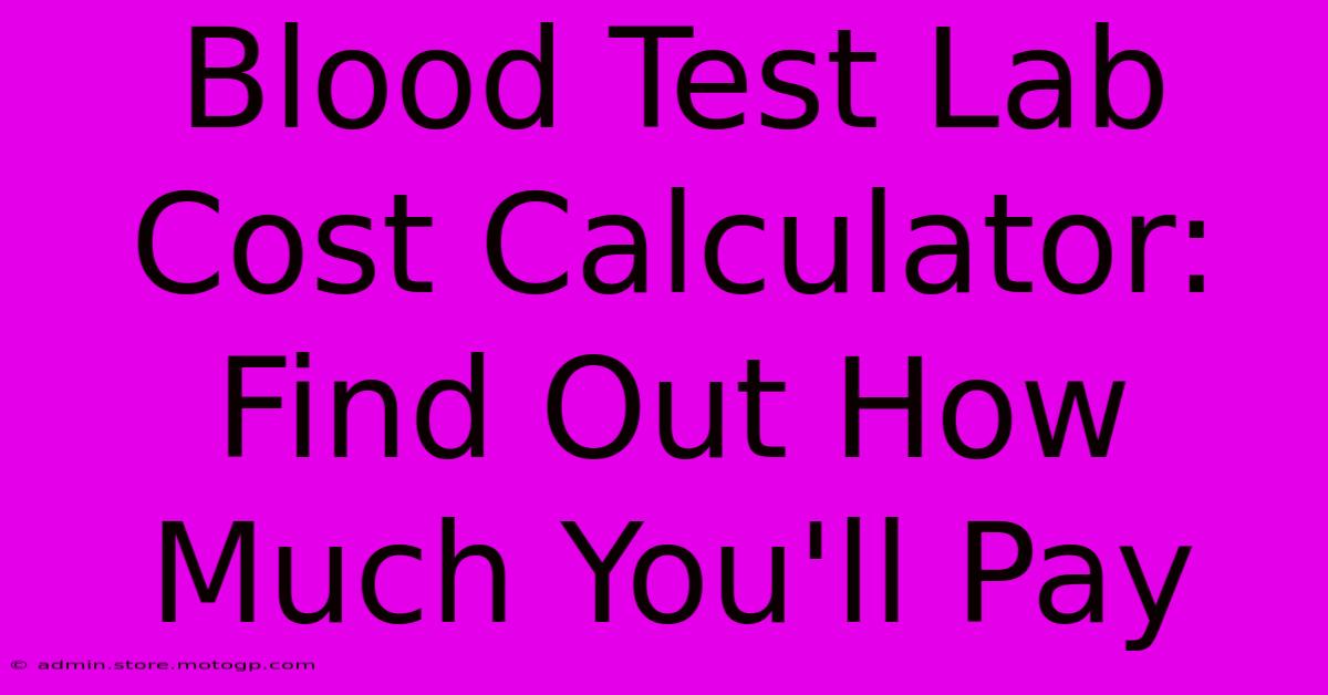 Blood Test Lab Cost Calculator: Find Out How Much You'll Pay