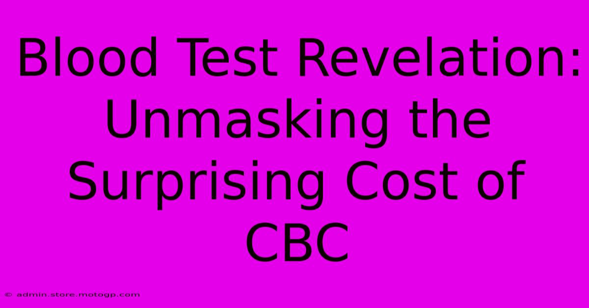 Blood Test Revelation: Unmasking The Surprising Cost Of CBC