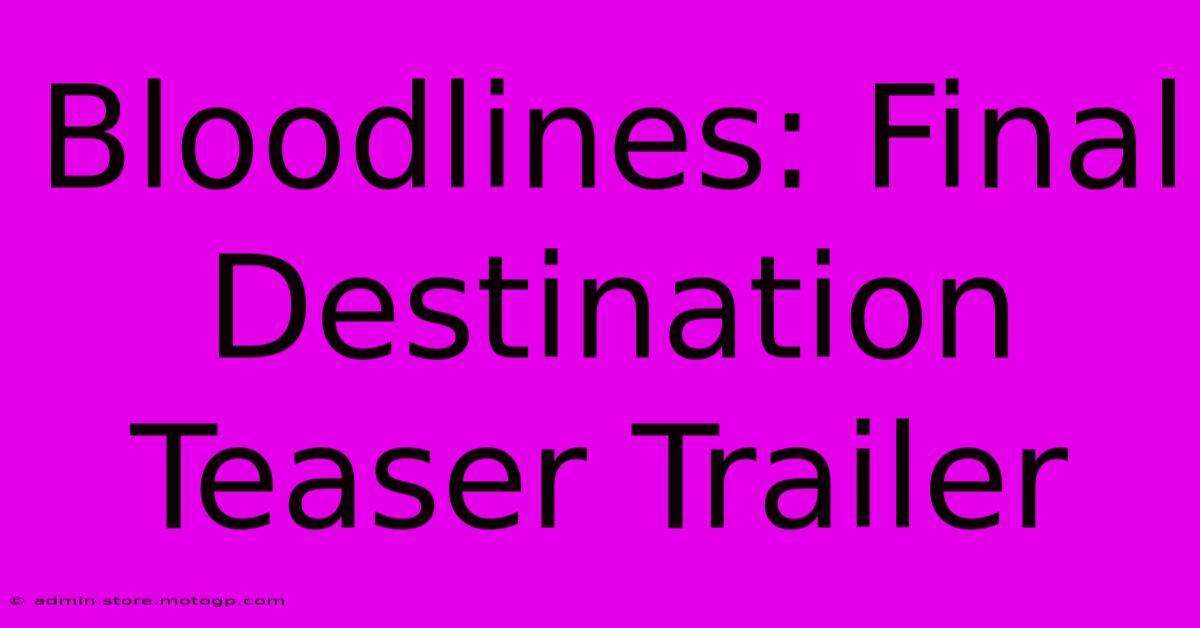 Bloodlines: Final Destination Teaser Trailer