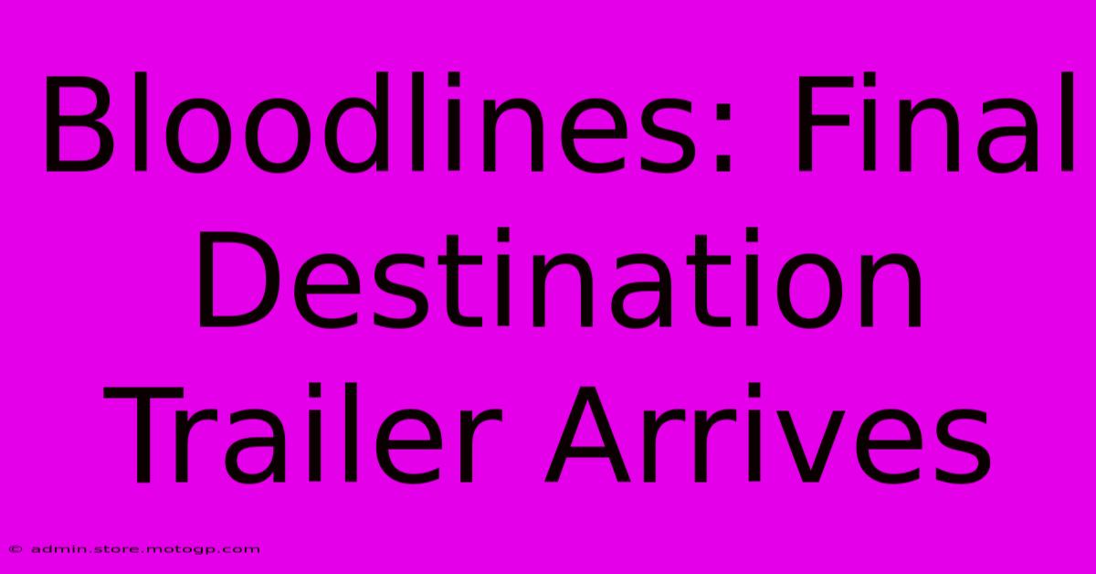 Bloodlines: Final Destination Trailer Arrives