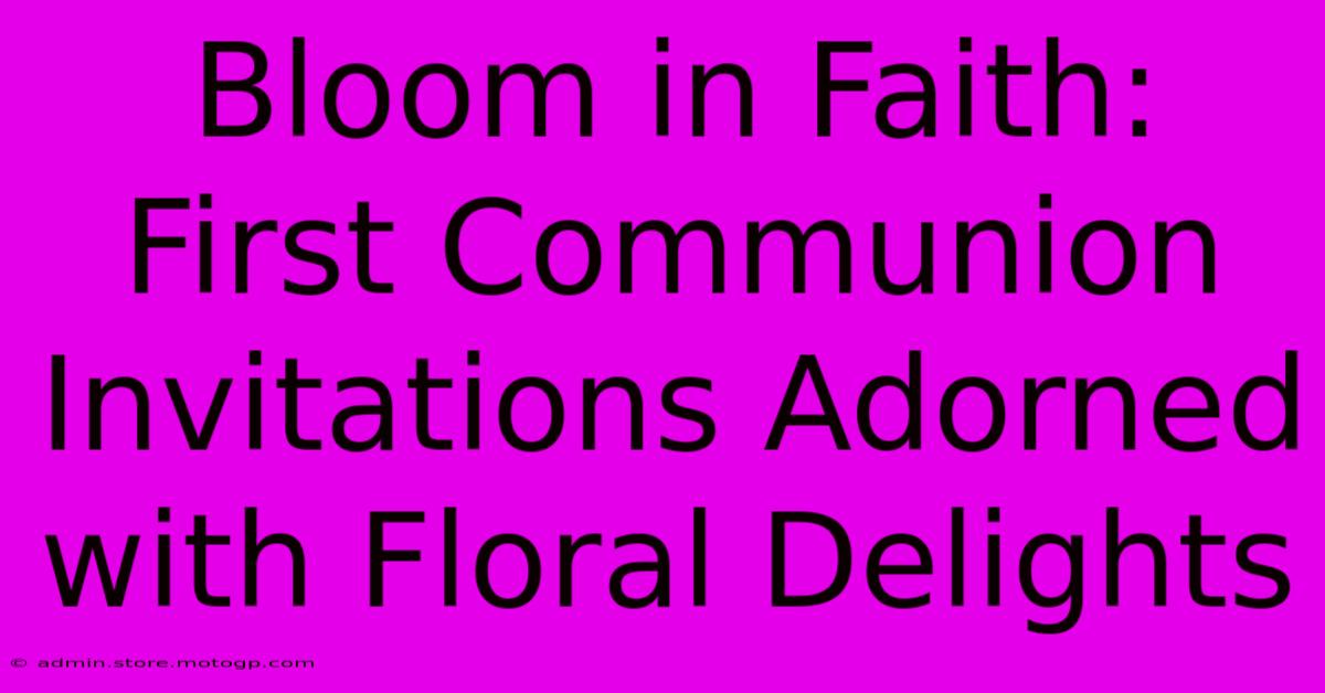 Bloom In Faith: First Communion Invitations Adorned With Floral Delights