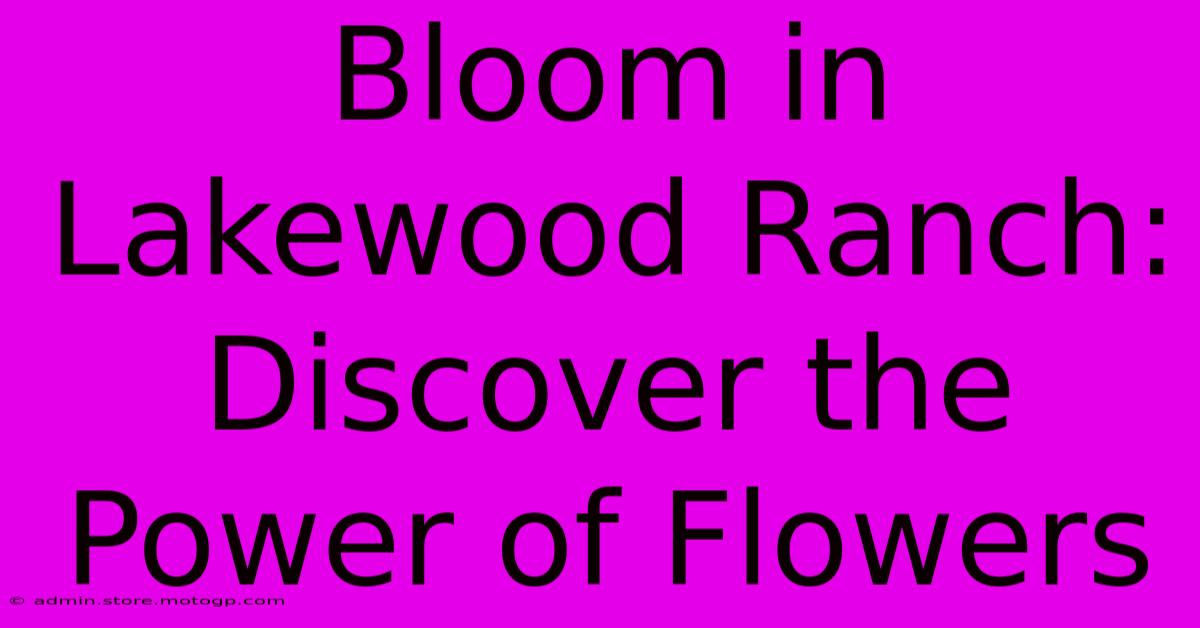 Bloom In Lakewood Ranch: Discover The Power Of Flowers