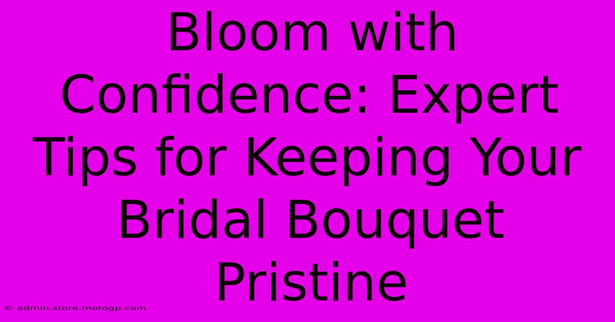 Bloom With Confidence: Expert Tips For Keeping Your Bridal Bouquet Pristine