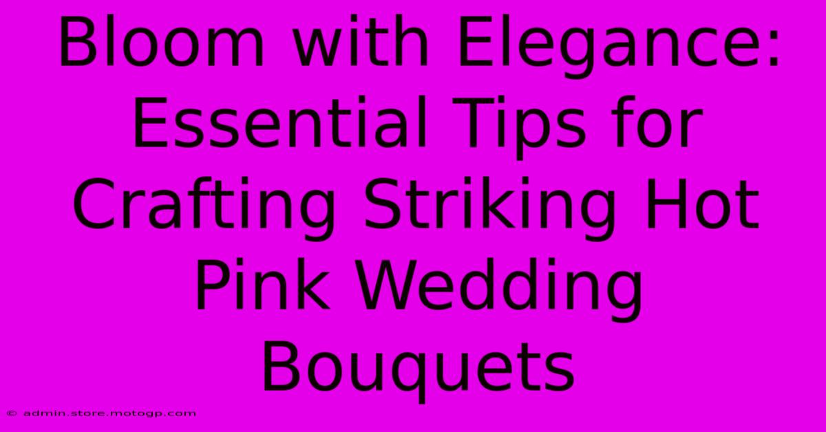 Bloom With Elegance: Essential Tips For Crafting Striking Hot Pink Wedding Bouquets