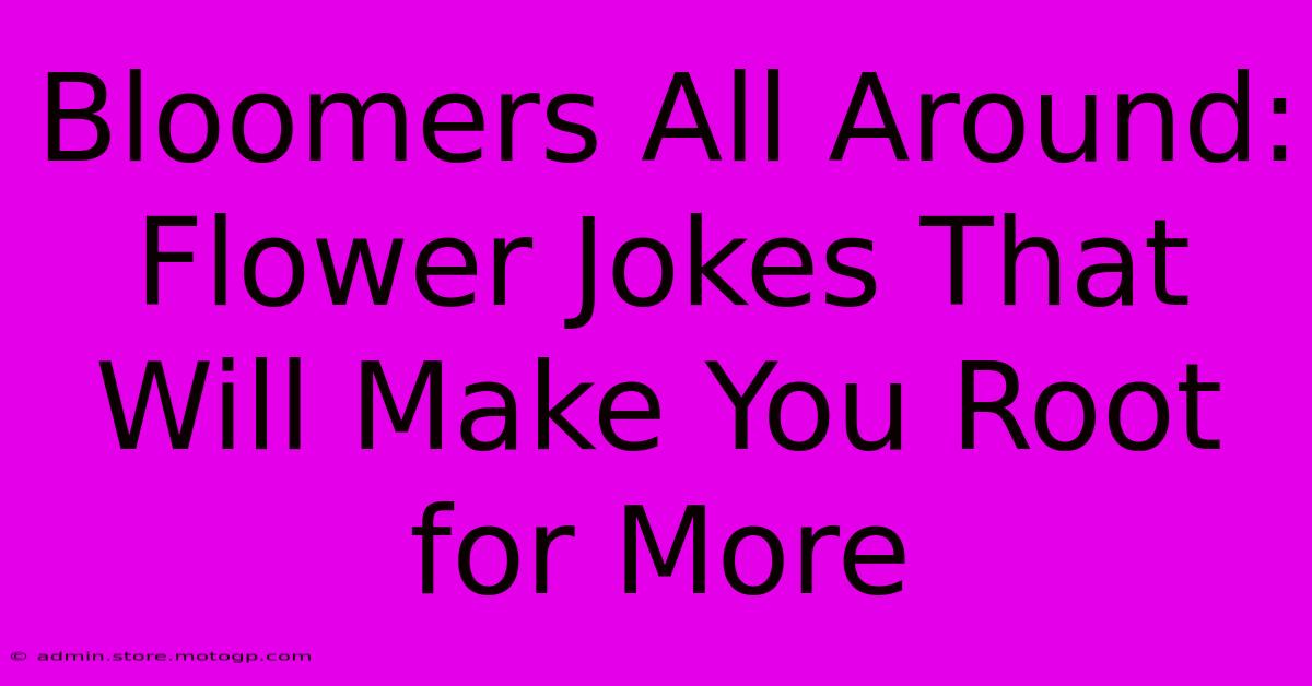 Bloomers All Around: Flower Jokes That Will Make You Root For More