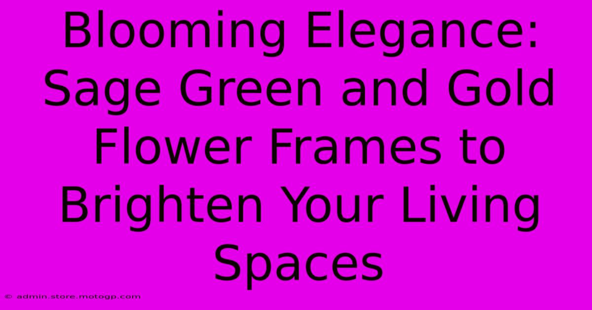 Blooming Elegance: Sage Green And Gold Flower Frames To Brighten Your Living Spaces