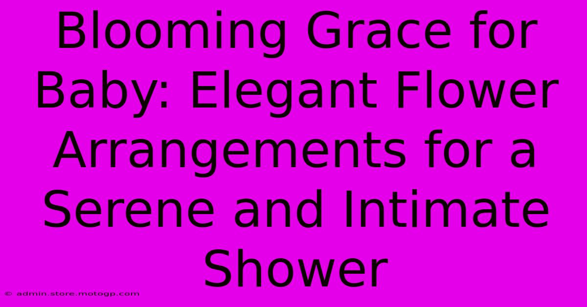 Blooming Grace For Baby: Elegant Flower Arrangements For A Serene And Intimate Shower