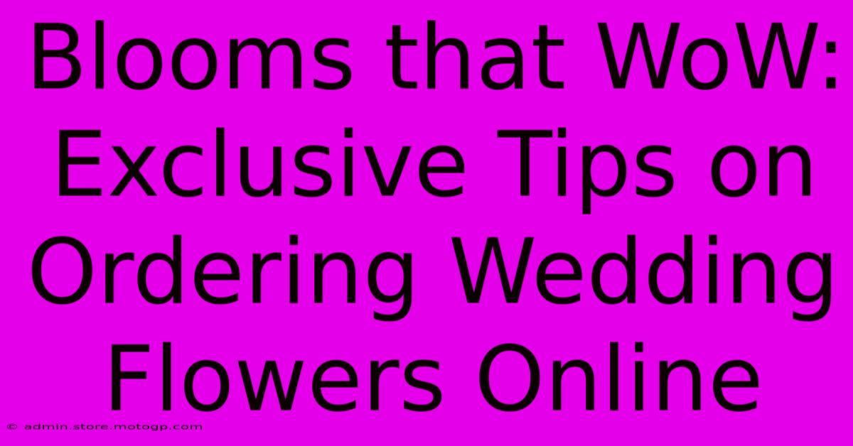 Blooms That WoW: Exclusive Tips On Ordering Wedding Flowers Online