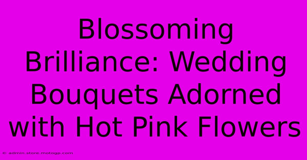 Blossoming Brilliance: Wedding Bouquets Adorned With Hot Pink Flowers