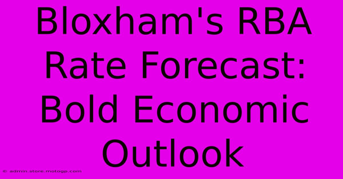 Bloxham's RBA Rate Forecast: Bold Economic Outlook