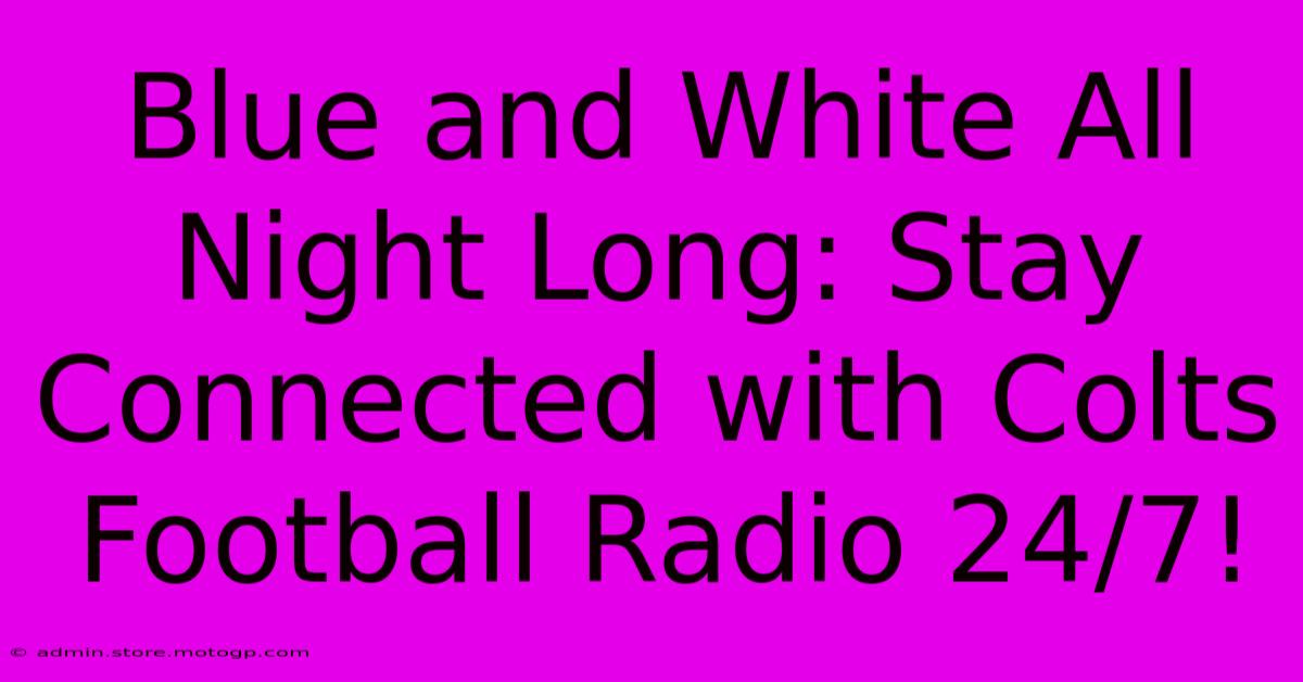 Blue And White All Night Long: Stay Connected With Colts Football Radio 24/7!