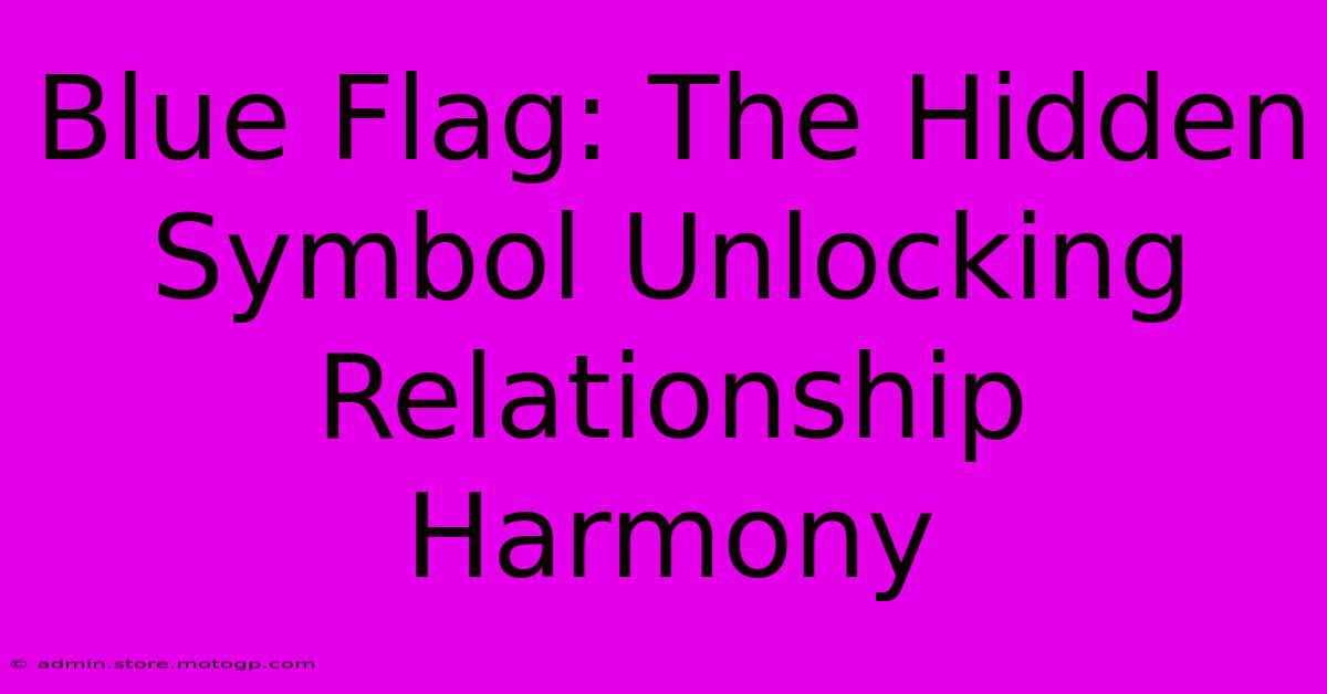 Blue Flag: The Hidden Symbol Unlocking Relationship Harmony