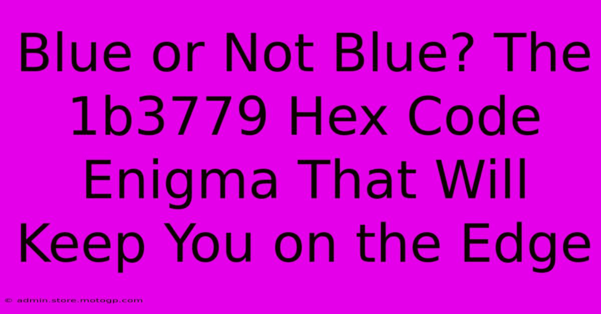 Blue Or Not Blue? The 1b3779 Hex Code Enigma That Will Keep You On The Edge