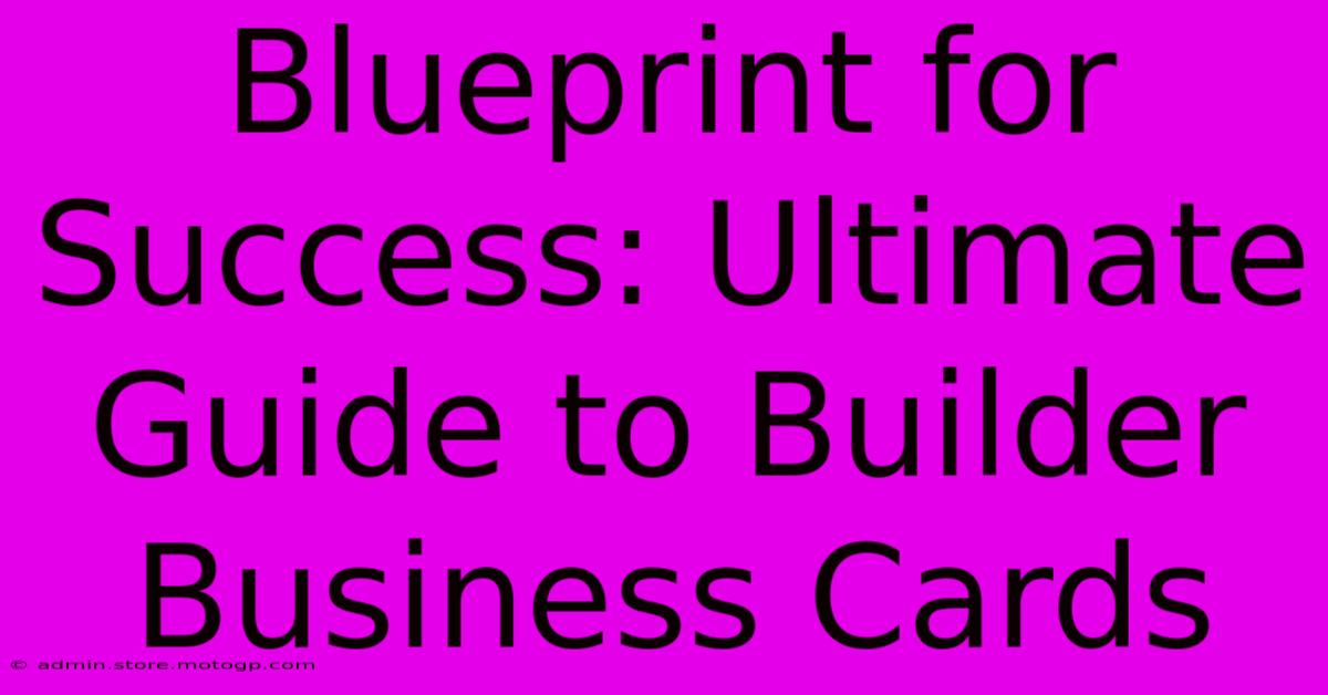 Blueprint For Success: Ultimate Guide To Builder Business Cards