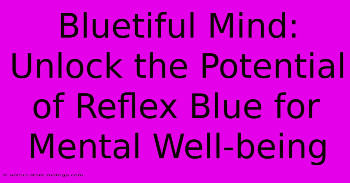 Bluetiful Mind: Unlock The Potential Of Reflex Blue For Mental Well-being