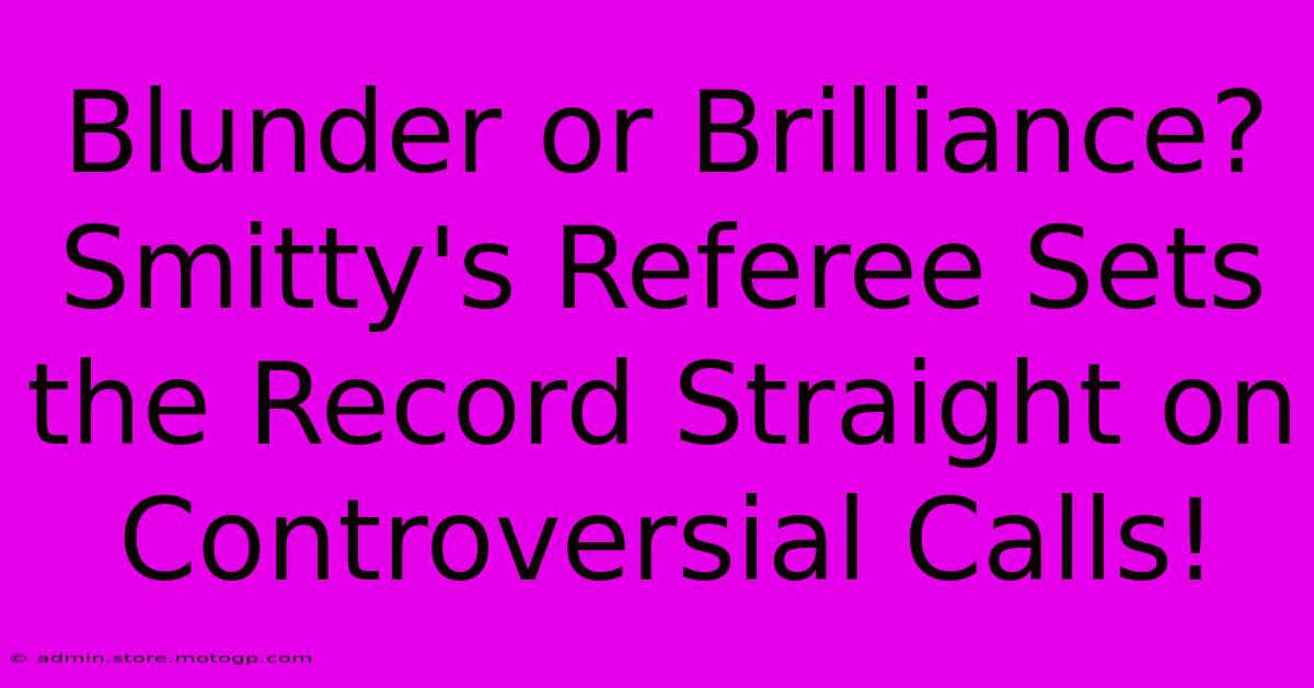 Blunder Or Brilliance? Smitty's Referee Sets The Record Straight On Controversial Calls!