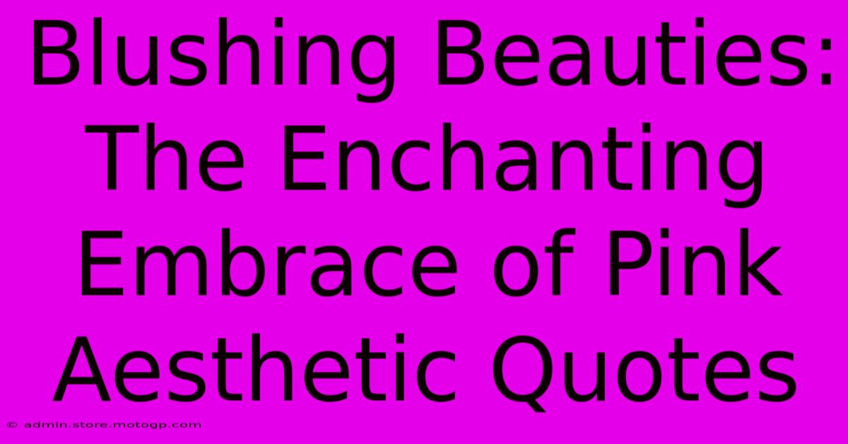 Blushing Beauties: The Enchanting Embrace Of Pink Aesthetic Quotes